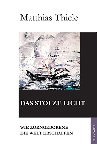 Das stolze Licht: Wie Zorngeborene die Welt erschaffen Das stolze Licht: Wie Zorngeborene die Welt erschaffen von Phänomen Verlag