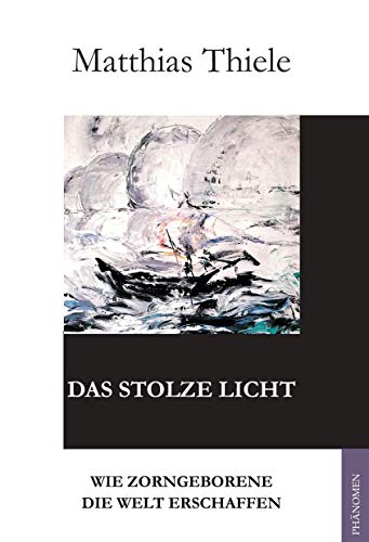 Das stolze Licht: Wie Zorngeborene die Welt erschaffen