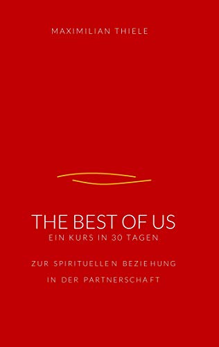 The Best of Us: 30 Tage zur spirituellen Beziehung in der Partnerschaft