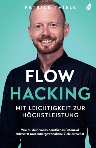Flowhacking - mit Leichtigkeit zur Höchstleistung: Wie du dein volles berufliches Potenzial aktivierst und außergewöhnliche Ziele erreichst | Ein Mindset Ratgeber inkl. Online-Training Flowhacking - mit Leichtigkeit zur Höchstleistung: Wie du dein volles berufliches Potenzial aktivierst und außergewöhnliche Ziele erreichst | Ein Mindset Ratgeber inkl. Online-Training
