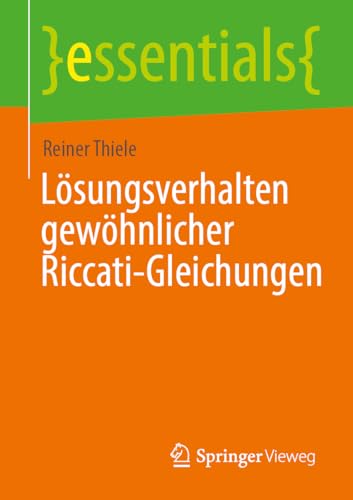 Lösungsverhalten gewöhnlicher Riccati-Gleichungen (essentials) von Springer