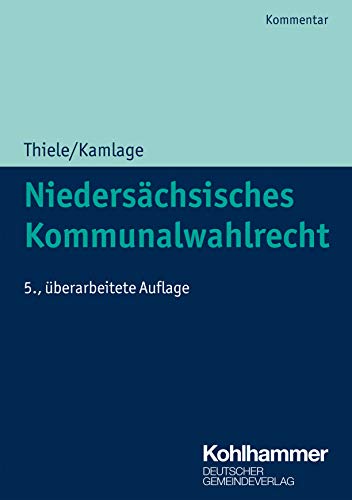Niedersächsisches Kommunalwahlrecht: Kommentar (Kommunale Schriften für Niedersachsen) von Deutscher Gemeindeverlag GmbH