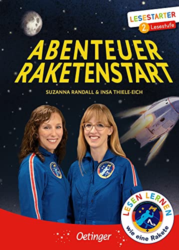 Abenteuer Raketenstart: Lesestarter. 2. Lesestufe. Spannendes Erstlese-Kinderbuch über ersten deutschen Astronautinnen und ihren Weg zur Raumfahrt in leichter Lesbarkeit ab 7 Jahren (2. Lesestufe) von Oetinger