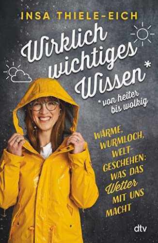 Wirklich wichtiges Wissen – von heiter bis wolkig: Wärme, Wurmloch, Weltgeschehen: Was das Wetter mit uns macht von dtv Verlagsgesellschaft mbH & Co. KG