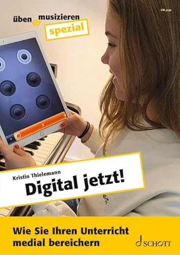 Digital jetzt!: Wie Sie Ihren Unterricht medial bereichern. Zeitschriften-Sonderheft. (Üben & Musizieren spezial)