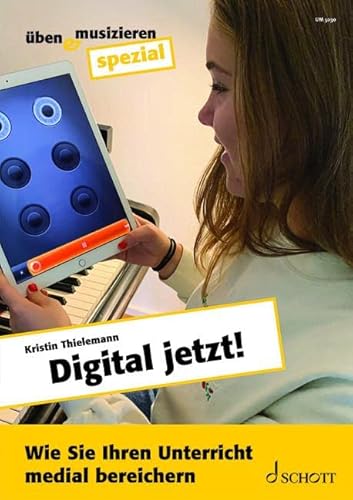 Digital jetzt!: Wie Sie Ihren Unterricht medial bereichern. Zeitschriften-Sonderheft. (Üben & Musizieren spezial) von Schott Music