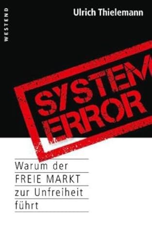 System Error: Warum der freie Markt zur Unfreiheit führt System Error: Warum der freie Markt zur Unfreiheit führt