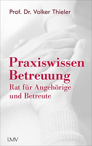 Praxiswissen Betreuung: Rat für Angehörige und Betreute