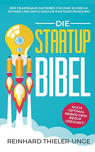 Die Startup Bibel: Der praxisnahe Ratgeber für eine schnelle, sichere und erfolgreichen Existenzgründung! + auch optimal neben dem Beruf geeignet von Cherry Media GmbH