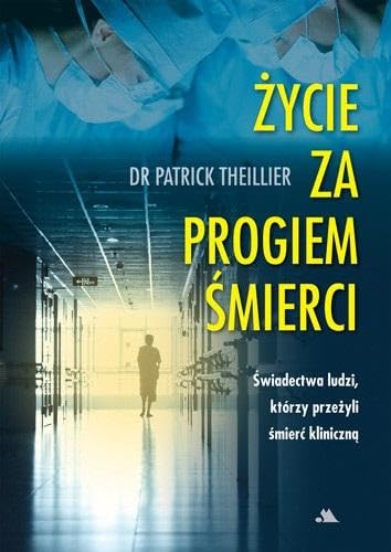 Życie za progiem śmierci: Świadectwa ludzi, którzy przeżyli śmierć kliniczną von AA