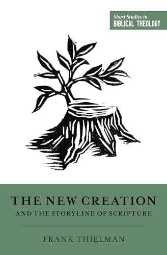 The New Creation and the Storyline of Scripture (Short Studies in Biblical Theology) von Crossway Books