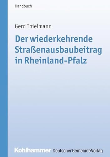 Der wiederkehrende Straßenausbaubeitrag in Rheinland-Pfalz: Handbuch (Kommunale Schriften für Rheinland-Pfalz) von Kohlhammer