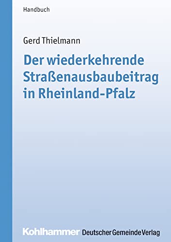 Der wiederkehrende Straßenausbaubeitrag in Rheinland-Pfalz: Handbuch (Kommunale Schriften für Rheinland-Pfalz) von Kohlhammer