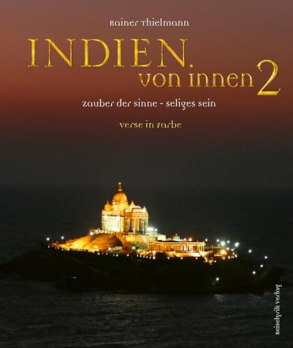 Indien von innen 2: Zauber der Sinne - seliges Sein von Reiselyrik Verlag
