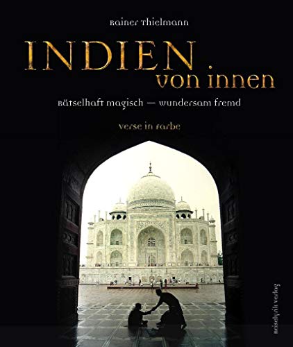 Indien von innen: Rätselhaft magisch - wundersam fremd