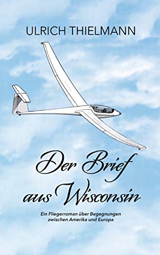 Der Brief aus Wisconsin: Ein Fliegerroman über Begegnungen zwischen Amerika und Europa