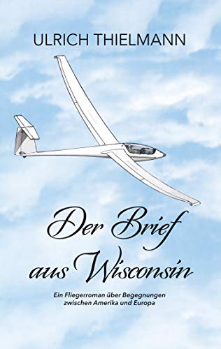 Der Brief aus Wisconsin: Ein Fliegerroman über Begegnungen zwischen Amerika und Europa