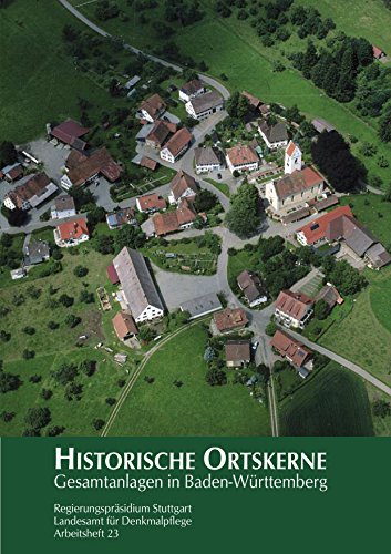 Historische Ortskerne: Gesamtanlagen in Baden-Württemberg (Arbeitshefte - Landesamt für Denkmalpflege im Regierungspräsidium Stuttgart)