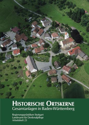 Historische Ortskerne: Gesamtanlagen in Baden-Württemberg (Arbeitshefte - Landesamt für Denkmalpflege im Regierungspräsidium Stuttgart)