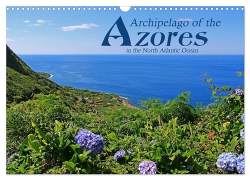 Archipelago of the Azores in the North Atlantic Ocean (Wall Calendar 2025 DIN A3 landscape), CALVENDO 12 Month Wall Calendar: Ilhas dos Acores ... Terceira, Flores, Faial, Pico and Sao Jorge