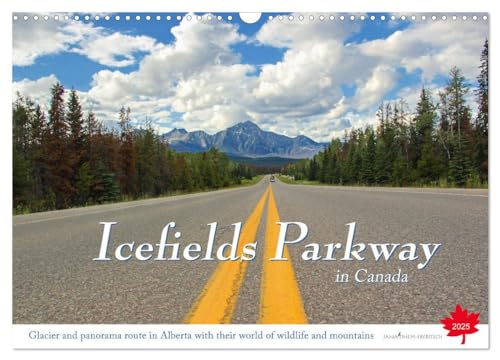 Icefields Parkway in Canada (Wall Calendar 2025 DIN A3 landscape), CALVENDO 12 Month Wall Calendar: A tour on one of the most beautiful highway in the ... Louise in the heart of the Rocky Mountains