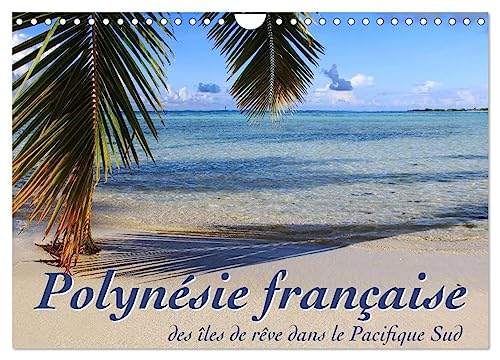 Polynésie française - des îles de rêve dans le Pacifique Sud (Calendrier mural 2025 DIN A4 vertical), CALVENDO calendrier mensuel: Mer, lagons et récifs - à la découverte des mers du sud