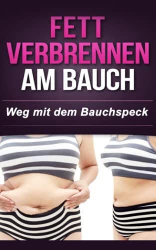 Fett verbrennen am Bauch: Weg mit dem Bauchspeck von Independently published