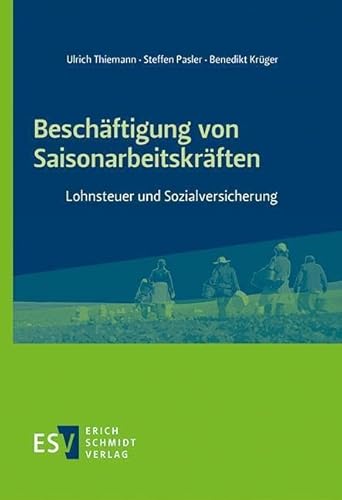 Beschäftigung von Saisonarbeitskräften: Lohnsteuer und Sozialversicherung von Schmidt, Erich