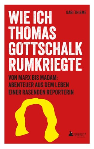 Wie ich Thomas Gottschalk rumkriegte: Von Marx bis Madam: Abenteuer aus dem Leben einer rasenden Reporterin: Von Marx bis Madam: Abenteuer aus dem ... persönliche Geschichten aus Mitteldeutschland Wie ich Thomas Gottschalk rumkriegte: Von Marx bis Madam: Abenteuer aus dem Leben einer rasenden Reporterin: Von Marx bis Madam: Abenteuer aus dem ... persönliche Geschichten aus Mitteldeutschland