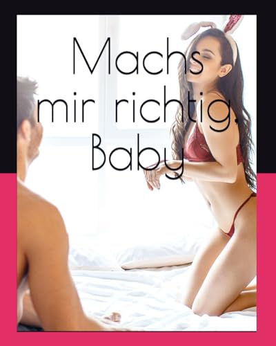 Machs mir richtig, Baby: Befreie Deine Sexualität!