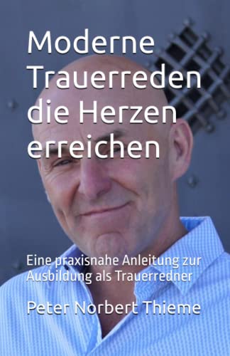 Moderne Trauerreden die Herzen erreichen: Eine praxisnahe Anleitung zur Ausbildung als Trauerredner von Independently published