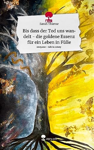Bis dass der Tod uns wandelt - die goldene Essenz für ein Leben in Fülle. Life is a Story - story.one Bis dass der Tod uns wandelt - die goldene Essenz für ein Leben in Fülle. Life is a Story - story.one