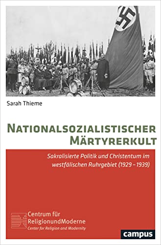 Nationalsozialistischer Märtyrerkult: Sakralisierte Politik und Christentum im westfälischen Ruhrgebiet (1929-1939) (Religion und Moderne, 9) von Campus Verlag