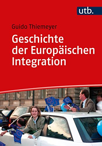 Geschichte der Europäischen Integration (Einführungen in die Geschichtswissenschaft. Neuere und Neueste Geschichte)