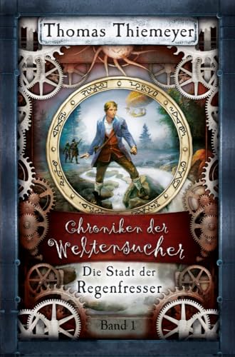 Die Stadt der Regenfresser (Die Chroniken der Weltensucher, Band 1) von Thomas Thiemeyer