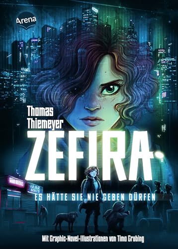Zefira. Es hätte sie nie geben dürfen: Spannendes Action-Abenteuer, coole urbane Near Future Fiction mit asiatischem Setting und Graphic-Novel-Illustrationen ab 12/14 Jahren Zefira. Es hätte sie nie geben dürfen: Spannendes Action-Abenteuer, coole urbane Near Future Fiction mit asiatischem Setting und Graphic-Novel-Illustrationen ab 12/14 Jahren