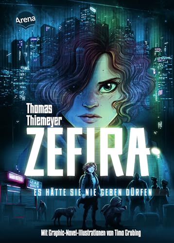 Zefira. Es hätte sie nie geben dürfen: Spannendes Action-Abenteuer, coole urbane Near Future Fiction mit asiatischem Setting und Graphic-Novel-Illustrationen von Arena