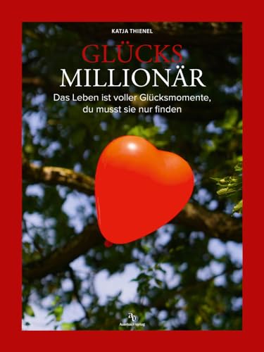 Glücksmillionär: Das Leben ist voller Glücksmomente, du musst sie nur finden von Auerbach Verlag