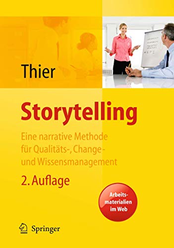 Storytelling. Eine Methode für das Change-, Marken-, Qualitäts- und Wissensmanagement