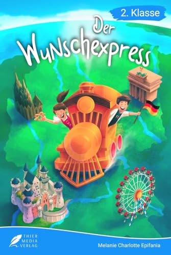 Lesebuch 2. Klasse - Der Wunschexpress: Eine aufregende Entdeckungsreise durch Deutschland zum Selberlesen für Kinder ab 7 Jahren (Erstlesebuch 2. Klasse)