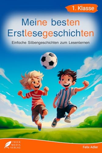 Silbenbuch 1. Klasse - Meine besten Erstlesegeschichten: Einfache Silbengeschichten zum Lesenlernen für Kinder ab 6 Jahren (Silbengeschichten 1. Klasse) von Thier Media Verlag