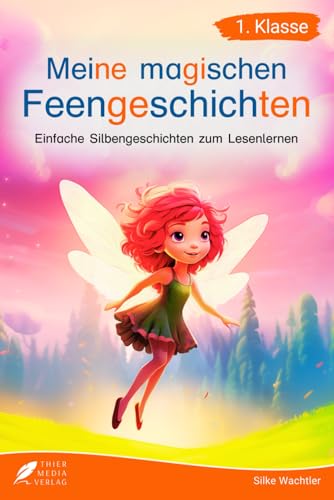 Silbenbuch 1. Klasse - Meine magischen Feengeschichten: Einfache Silbengeschichten zum Lesenlernen für Kinder ab 6 Jahren (Silbengeschichten 1. Klasse) Silbenbuch 1. Klasse - Meine magischen Feengeschichten: Einfache Silbengeschichten zum Lesenlernen für Kinder ab 6 Jahren (Silbengeschichten 1. Klasse)