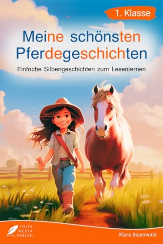 Silbenbuch 1. Klasse - Meine schönsten Pferdegeschichten: Einfache Silbengeschichten zum Lesenlernen für Kinder ab 6 Jahren (Silbengeschichten 1. Klasse) von Thier Media Verlag