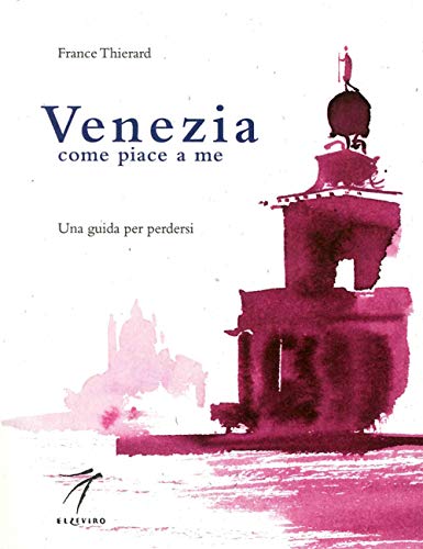 Venezia come piace a me. Una guida per perdersi Venezia come piace a me. Una guida per perdersi von Elzeviro