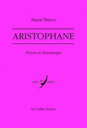 Aristophane: Fiction Et Dramaturgie. (Verite Des Mythes, Band 29)