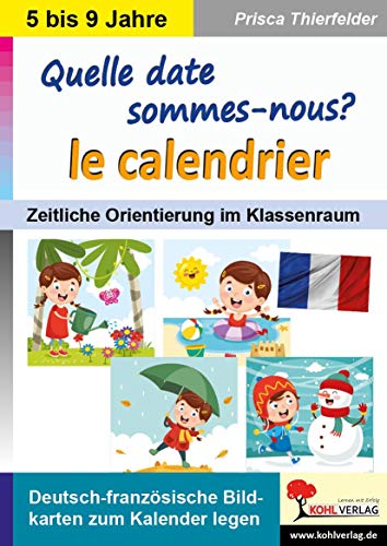 Quelle date sommes-nous? Le calendrier: Deutsch-französische Bildkarten zum Kalender legen von Kohl Verlag