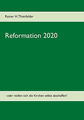 Reformation 2020: - oder wollen aich die Kirchen selbst abschaffen?
