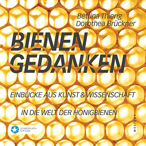 Bienengedanken: Einblicke aus Kunst und Wissenschaft in die Welt der Honigbienen von Westend