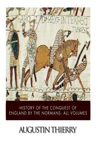 History of the Conquest of England by the Normans: All Volumes von CreateSpace Independent Publishing Platform