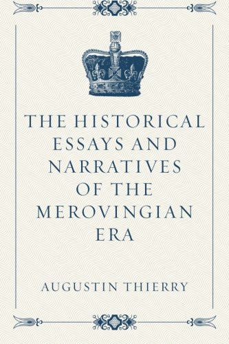 The Historical Essays and Narratives of the Merovingian Era von CreateSpace Independent Publishing Platform